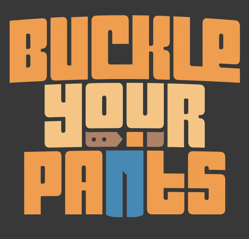 Buckle Your Pants T-Shirt BATTLEBLOCK THEATER®